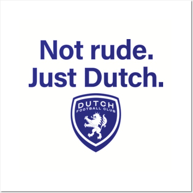 Not rude. Just Dutch. Wall Art by DutchFC